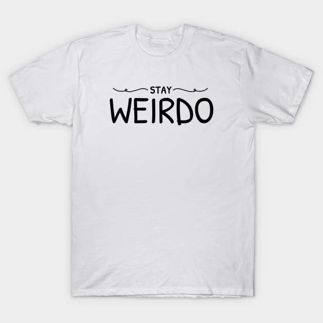 Stay Weirdo Text Design T-Shirt by BrightLightArts